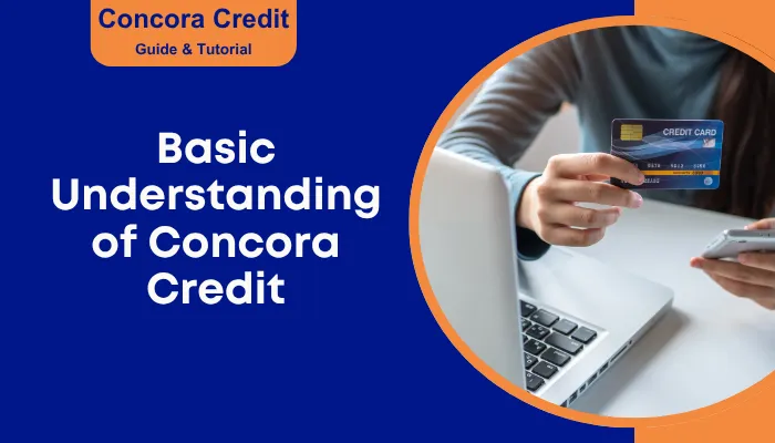 Basic Understanding of Concora Credit Basic Understanding of Concora Credit