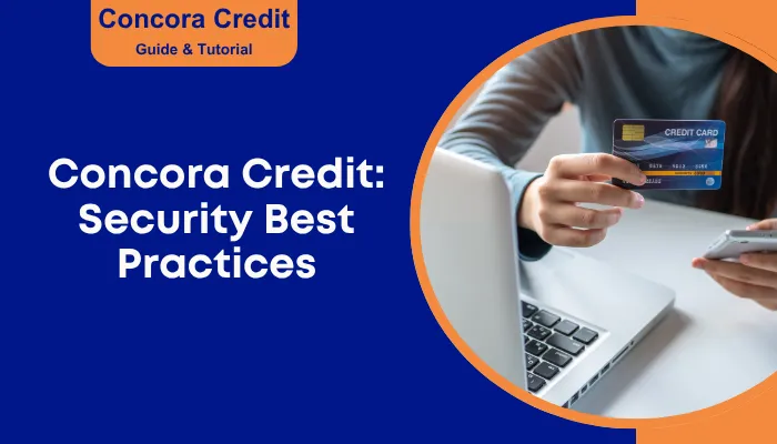 Concora Credit: Security Best Practices Concora Credit: Security Best Practices