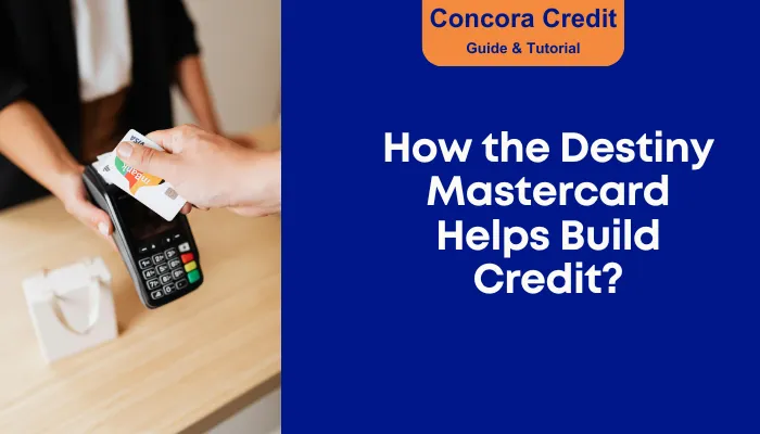 How the Destiny Mastercard Helps Build Credit?