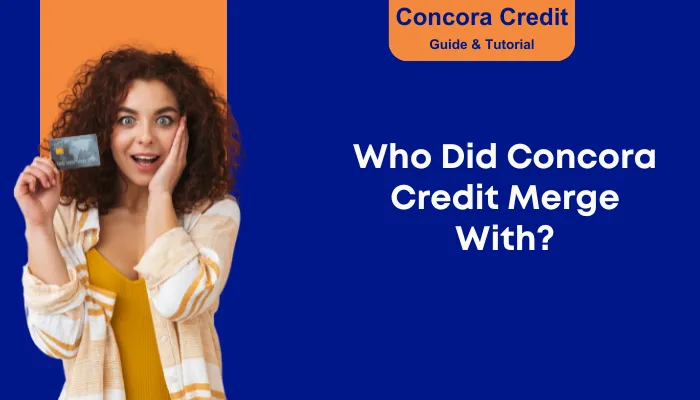 Who Did Concora Credit Merge With? Who Did Concora Credit Merge With?