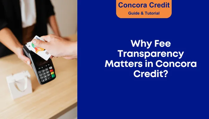 Why Fee Transparency Matters in Concora Credit?